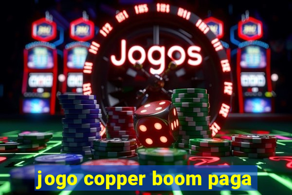 jogo copper boom paga